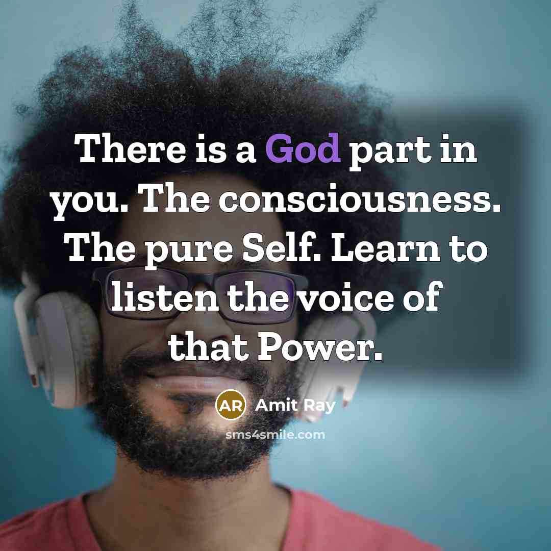 “There is a God part in you. The consciousness. The…” quote by Amit Ray