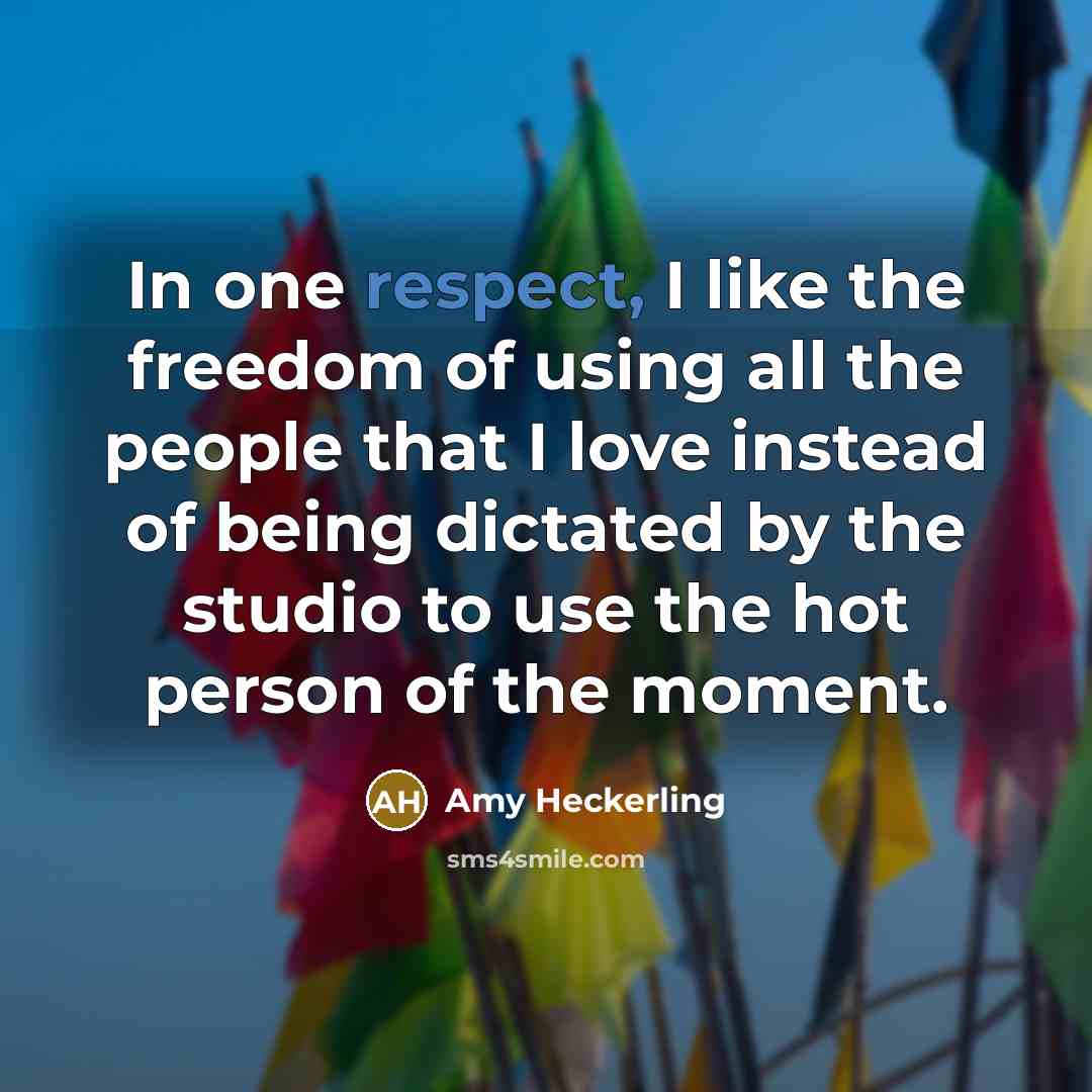 “In one respect, I like the freedom of using all…” quote by Amy Heckerling