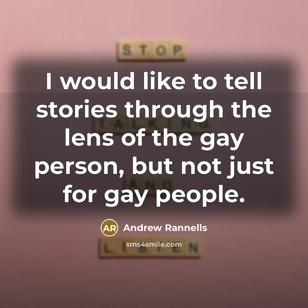 “I would like to tell stories through the lens of…” quote by Andrew Rannells