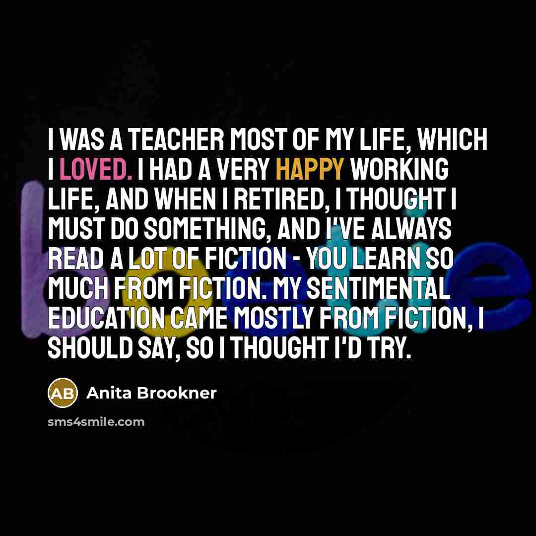 “I was a teacher most of my life, which I…” quote by Anita Brookner