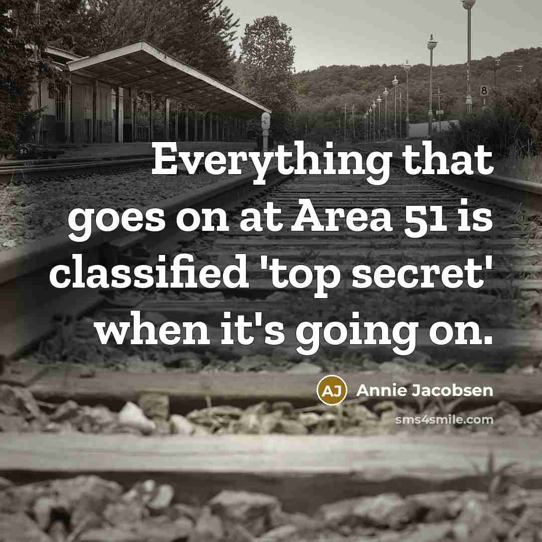 “Everything that goes on at Area 51 is classified 'top…” quote by Annie Jacobsen