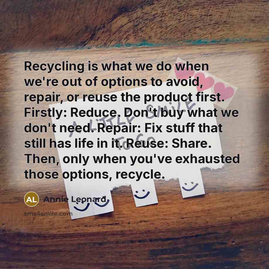 “Recycling is what we do when we're out of options…” quote by Annie Leonard