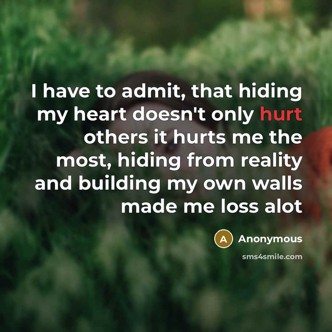 “I have to admit, that hiding my heart doesn't only…” quote by Anonymous
