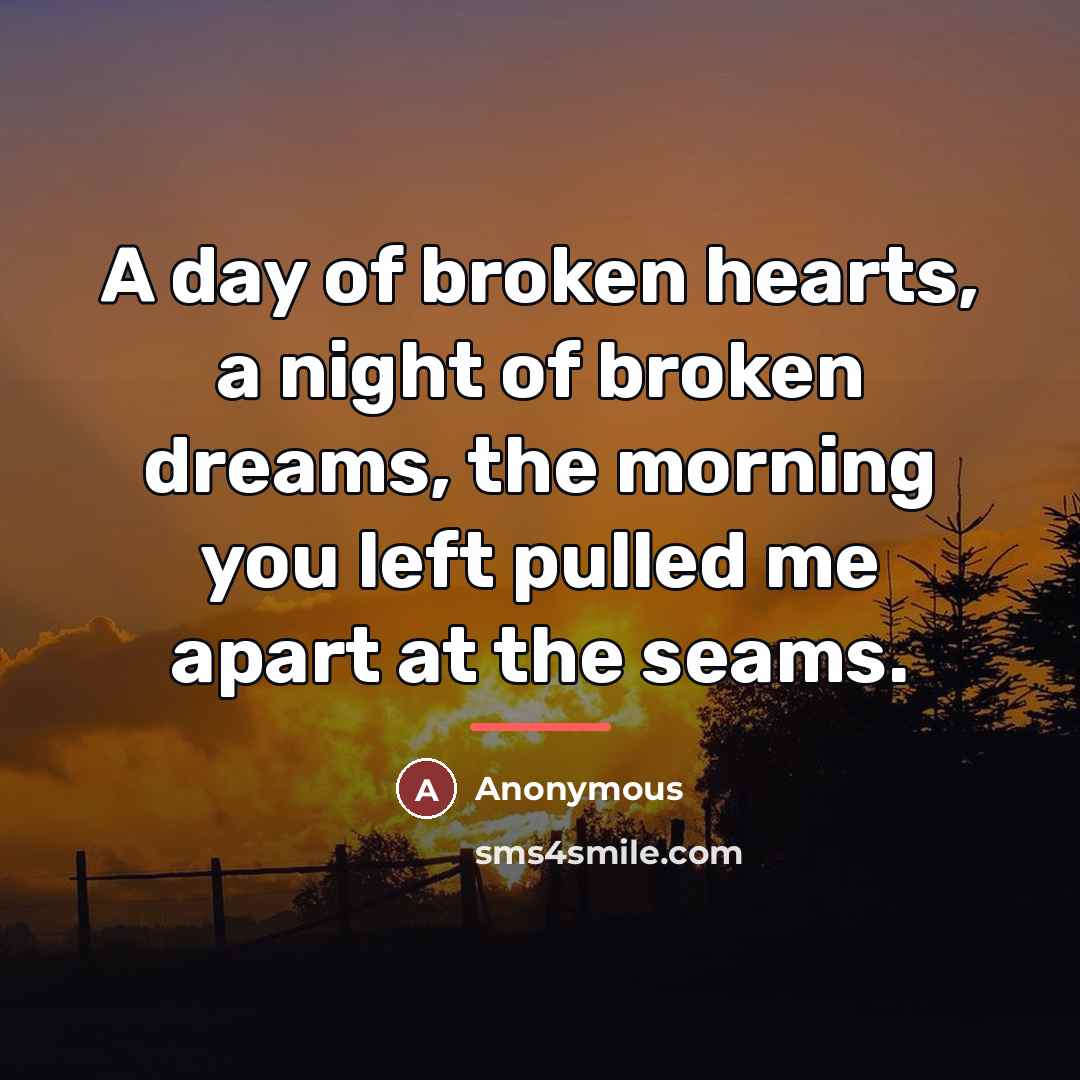 “A day of broken hearts, a night of broken dreams,…” quote by Anonymous