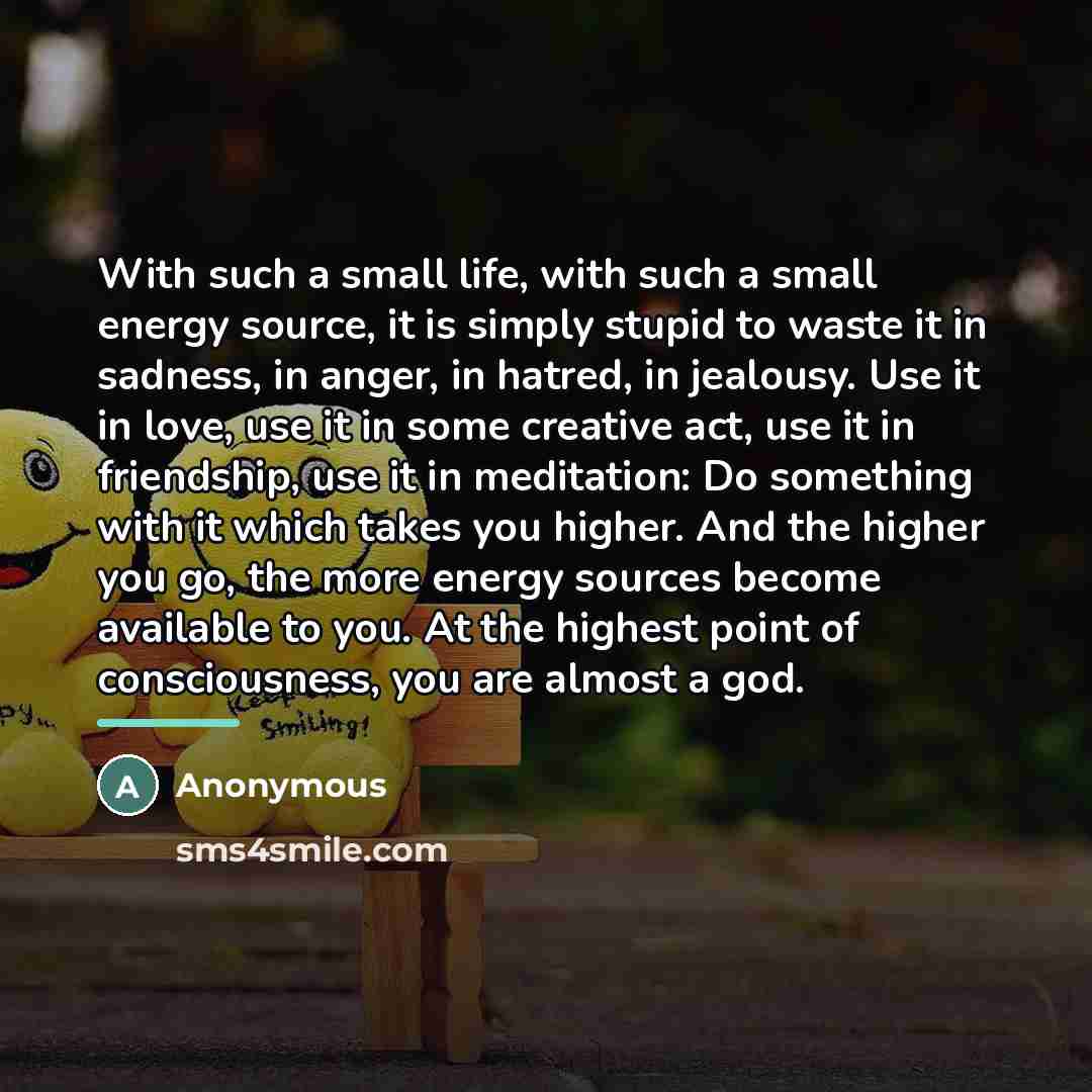 “With such a small life, with such a small energy…” quote by Anonymous