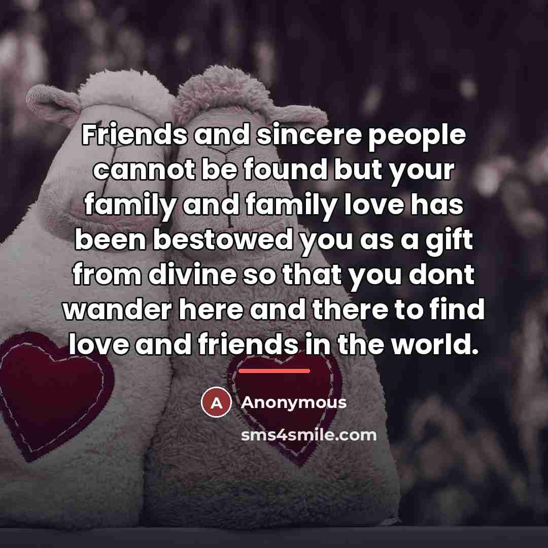 “Friends and sincere people cannot be found but your family…” quote by Anonymous