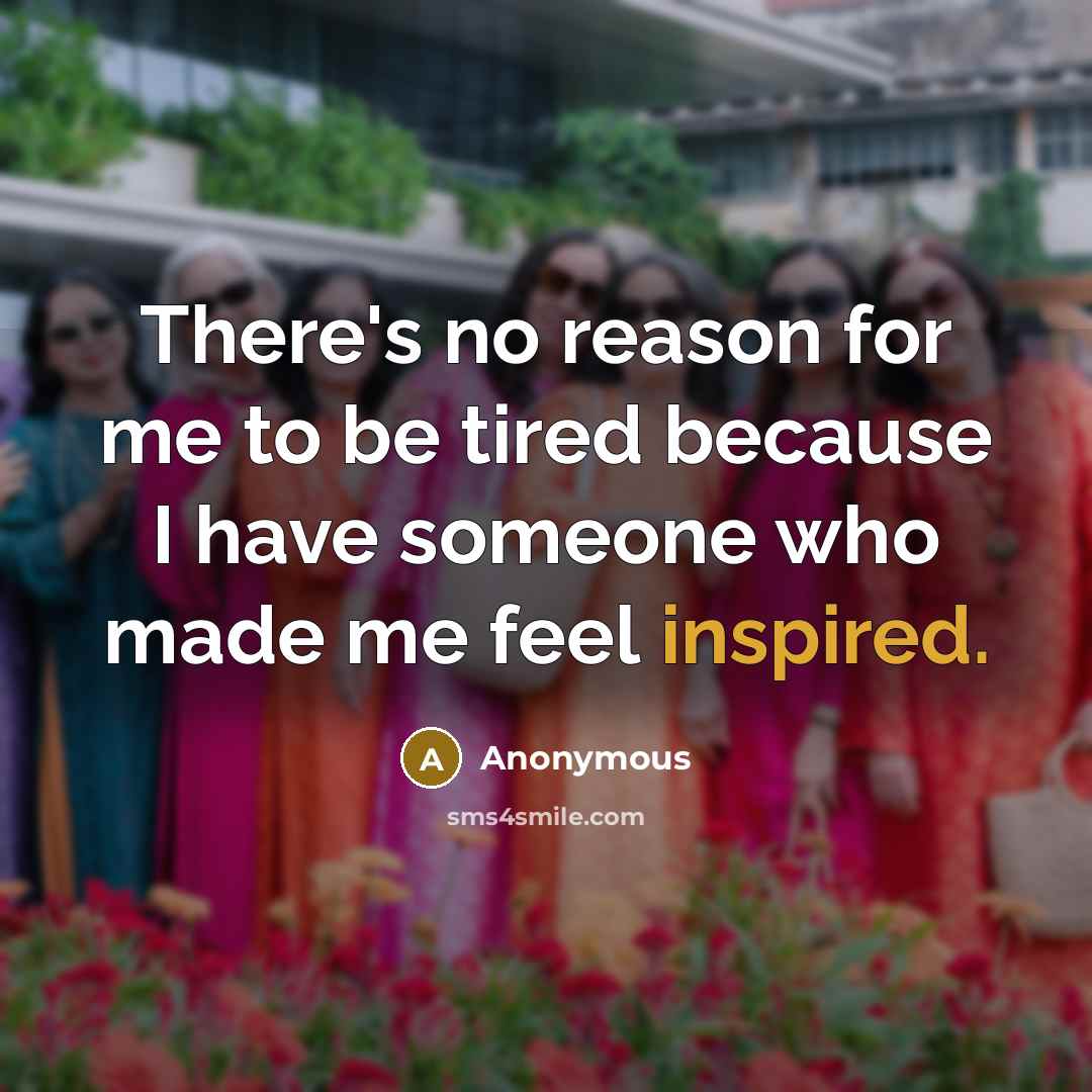 “There's no reason for me to be tired because I…” quote by Anonymous