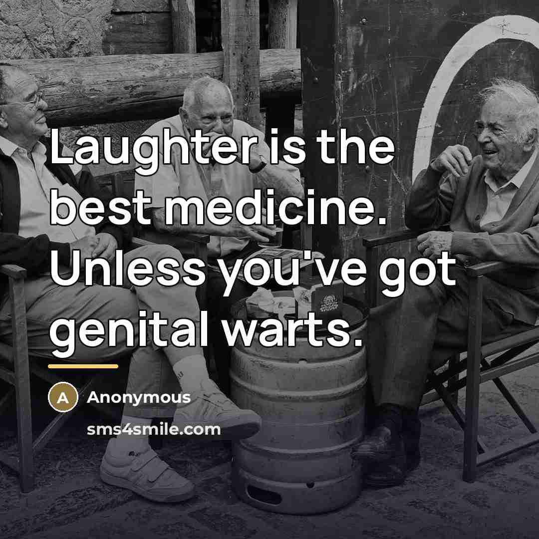 “Laughter is the best medicine. Unless you've got genital warts.…” quote by Anonymous