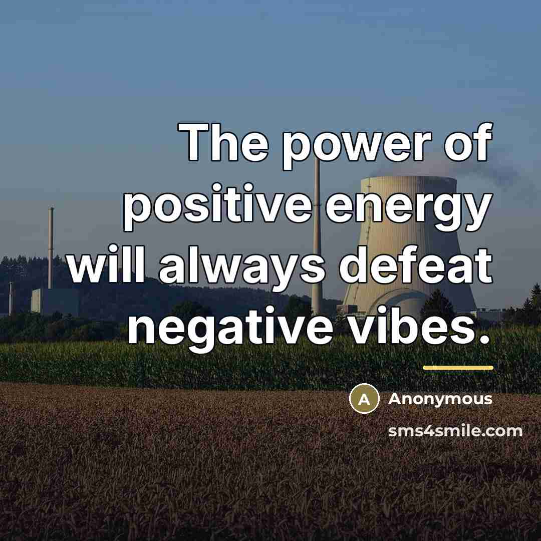 “The power of positive energy will always defeat negative vibes.…” quote by Anonymous