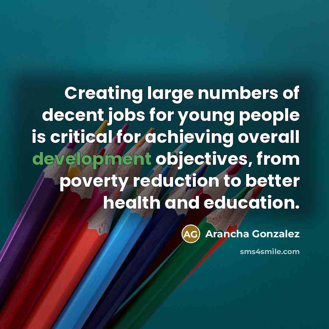 “Creating large numbers of decent jobs for young people is…” quote by Arancha Gonzalez