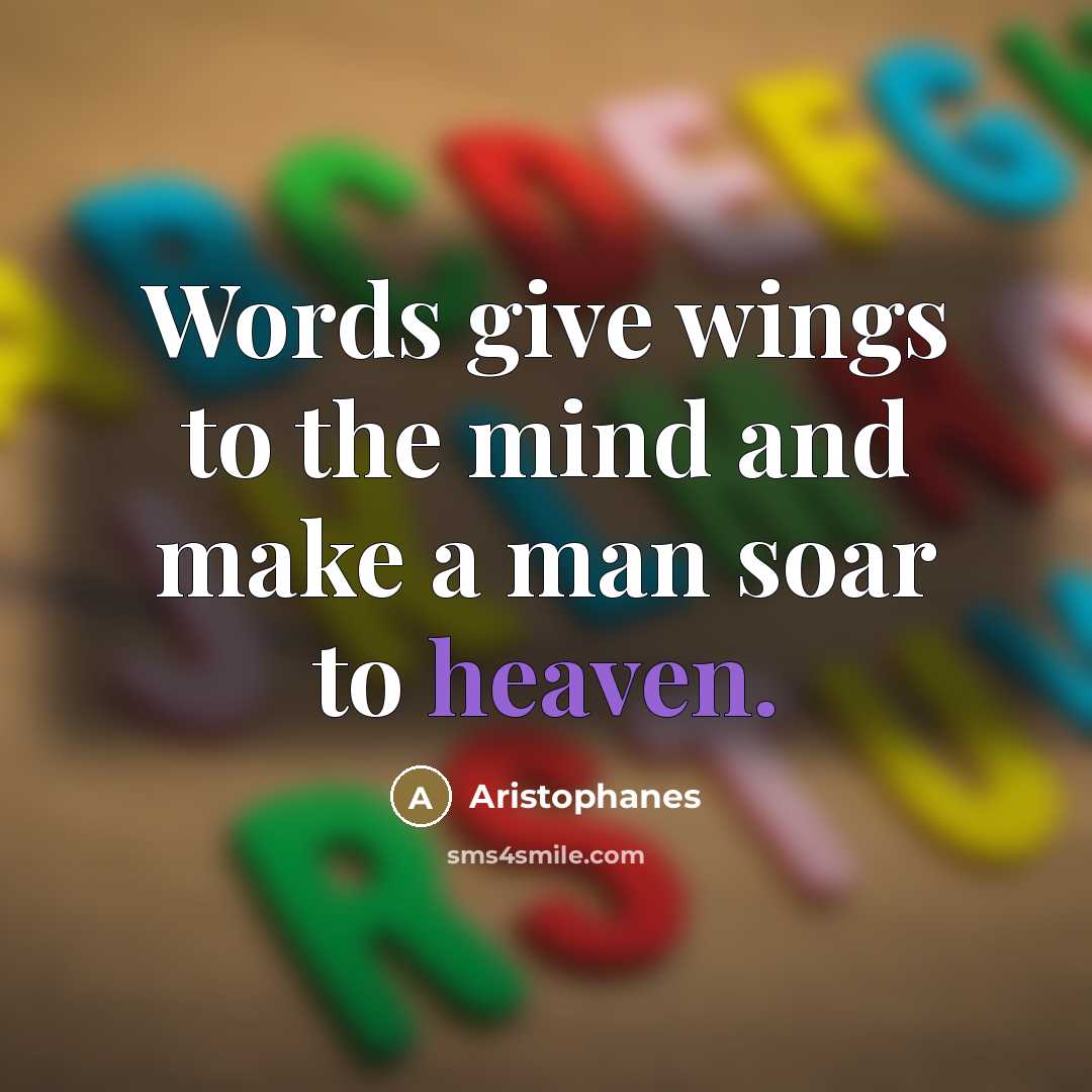 “Words give wings to the mind and make a man…” quote by Aristophanes