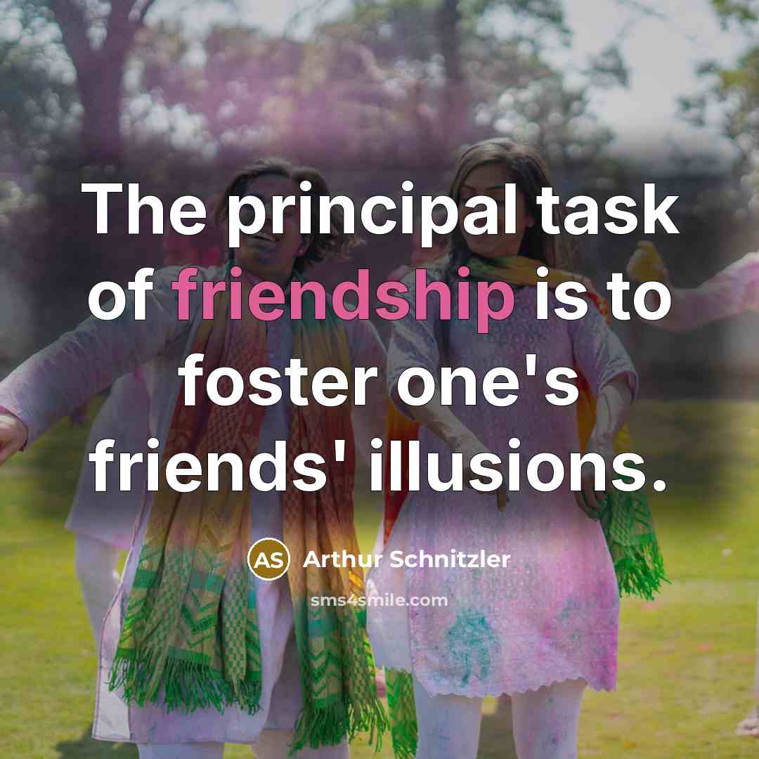 “The principal task of friendship is to foster one`s friends`…” quote by Arthur Schnitzler