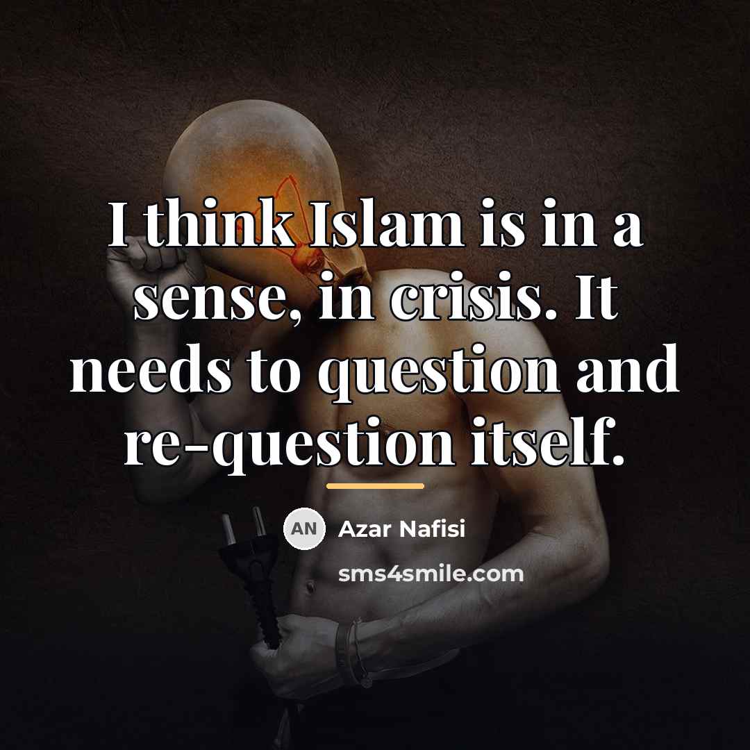 “I think Islam is in a sense, in crisis. It…” quote by Azar Nafisi