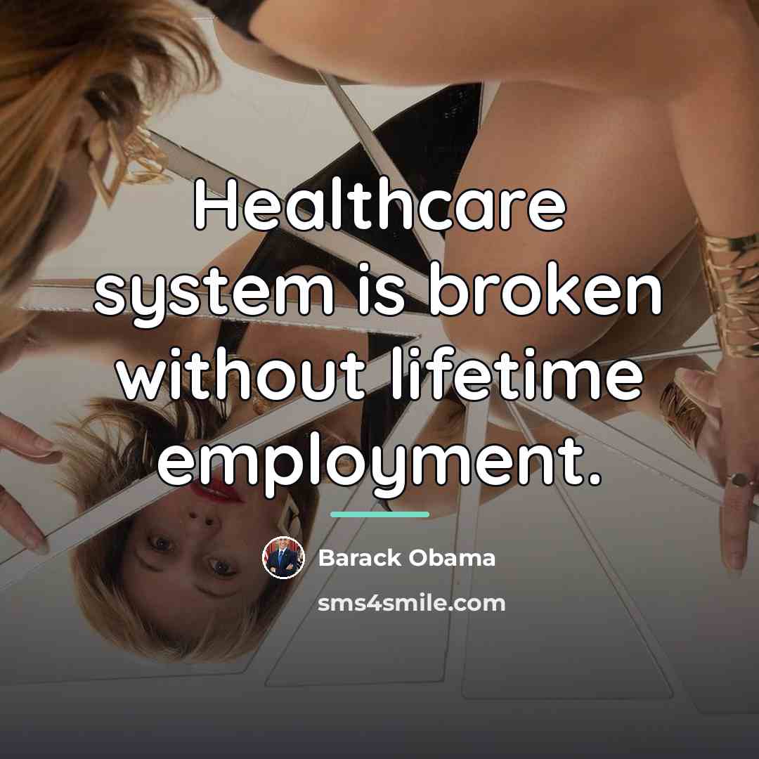 “Healthcare system is broken without lifetime employment.…” quote by Barack Obama