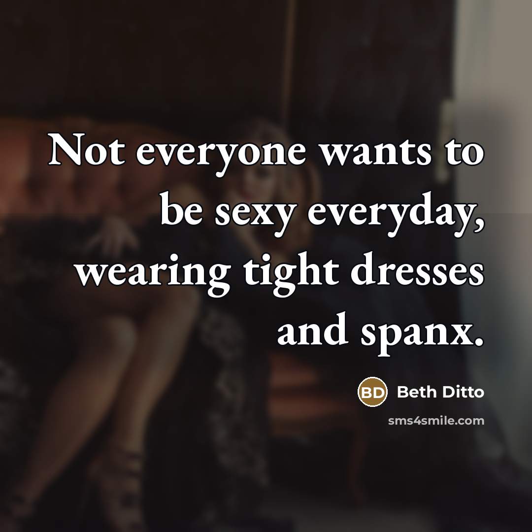 “Not everyone wants to be sexy everyday, wearing tight dresses…” quote by Beth Ditto