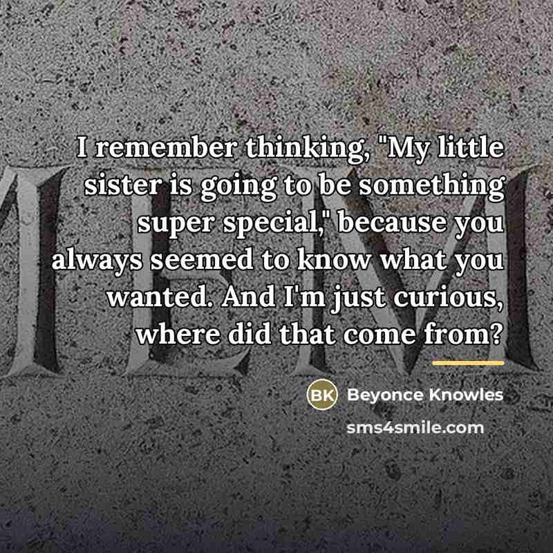 “I remember thinking, "My little sister is going to be…” quote by Beyonce Knowles
