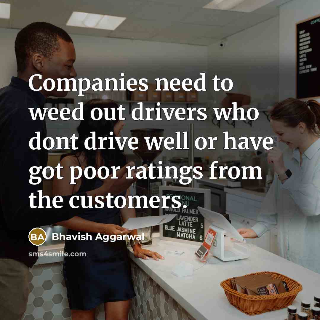 “Companies need to weed out drivers who dont drive well…” quote by Bhavish Aggarwal