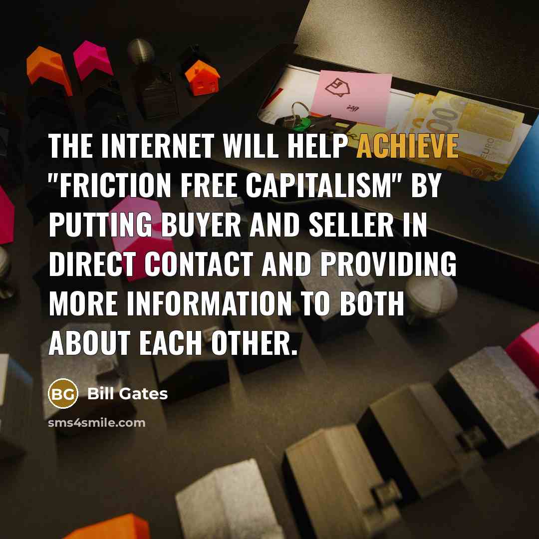 “The Internet will help achieve "friction free capitalism" by putting…” quote by Bill Gates