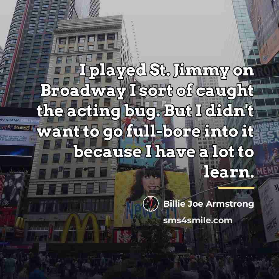“I played St. Jimmy on Broadway I sort of caught…” quote by Billie Joe Armstrong
