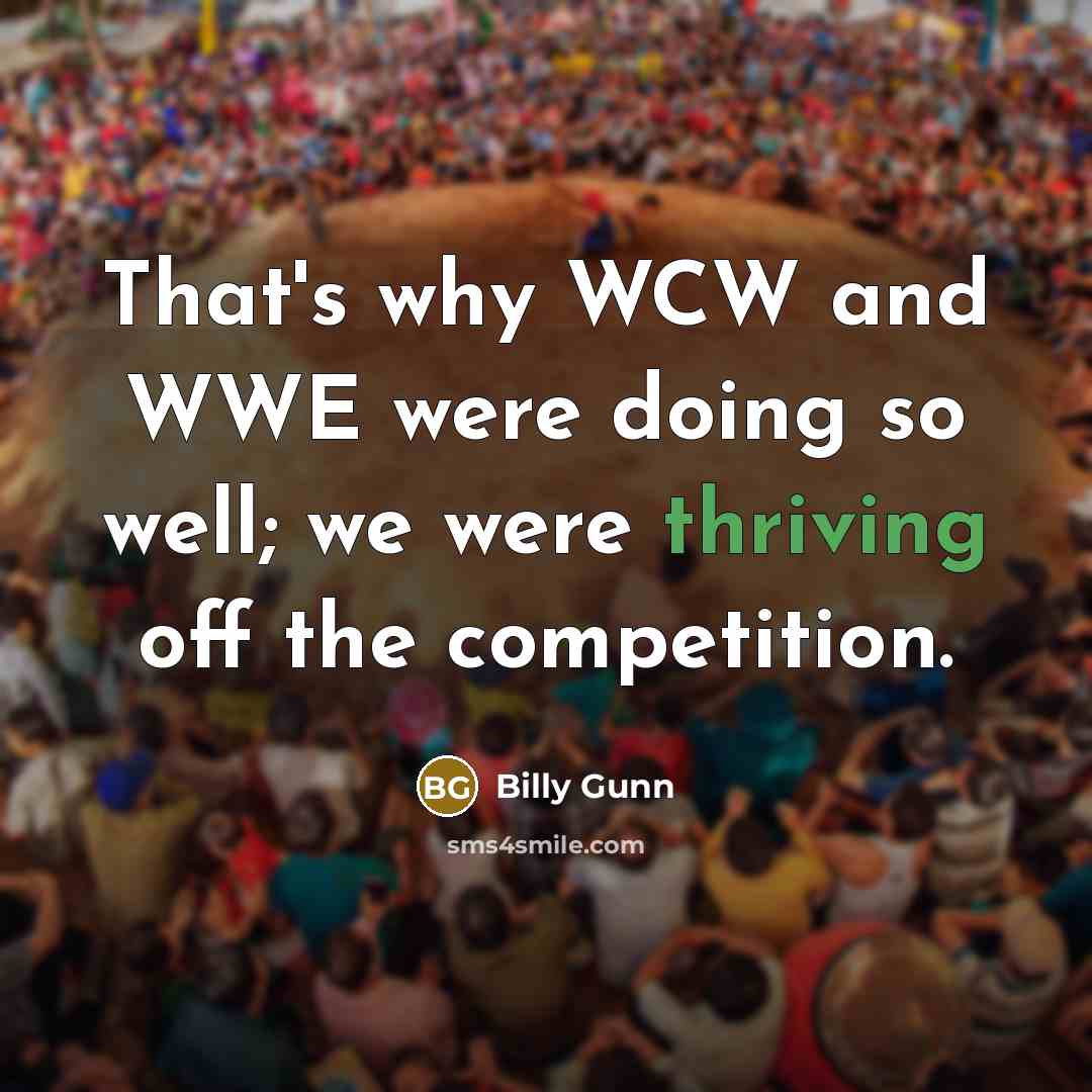 “That's why WCW and WWE were doing so well; we…” quote by Billy Gunn