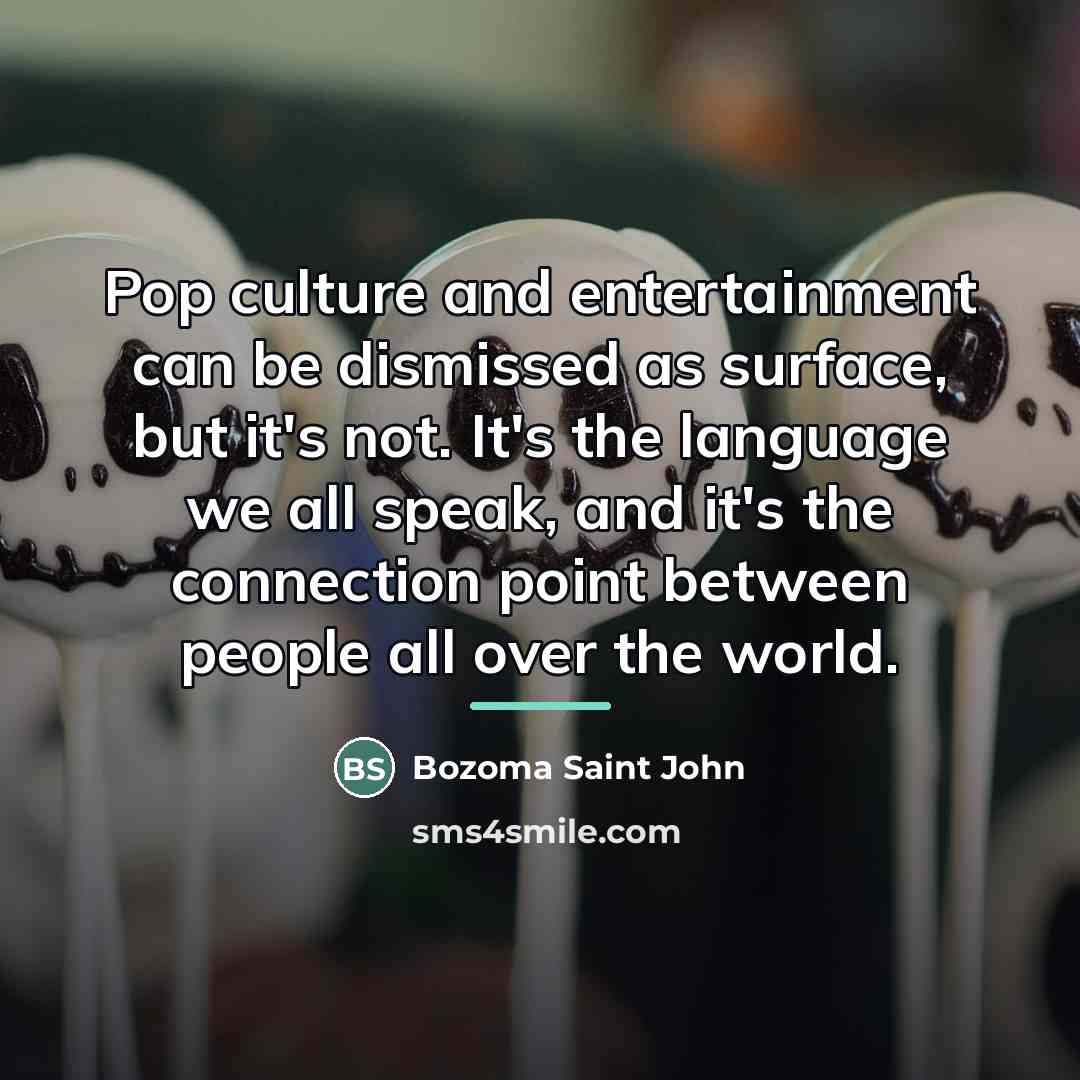 “Pop culture and entertainment can be dismissed as surface, but…” quote by Bozoma Saint John