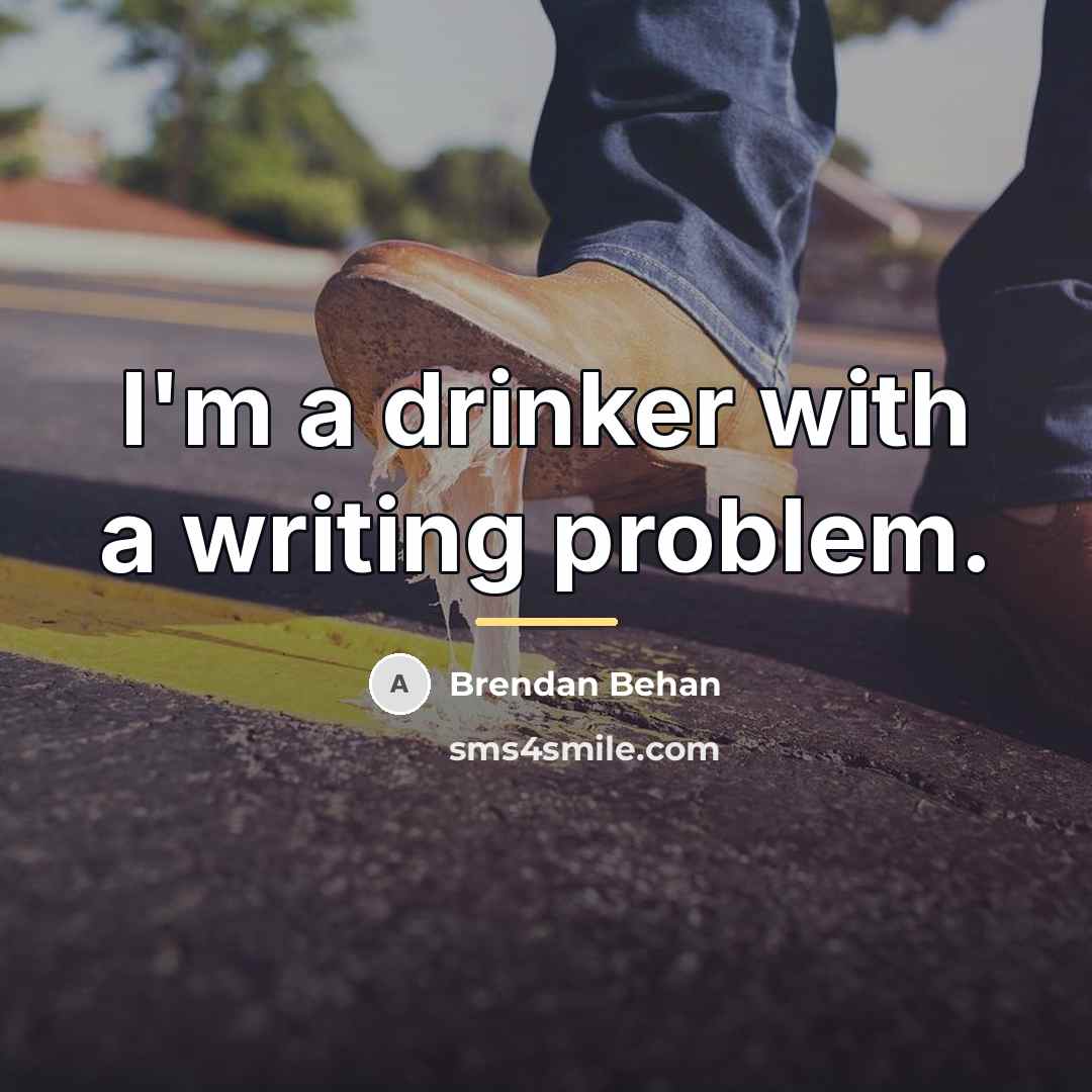 “I'm a drinker with a writing problem.…” quote by Brendan Behan
