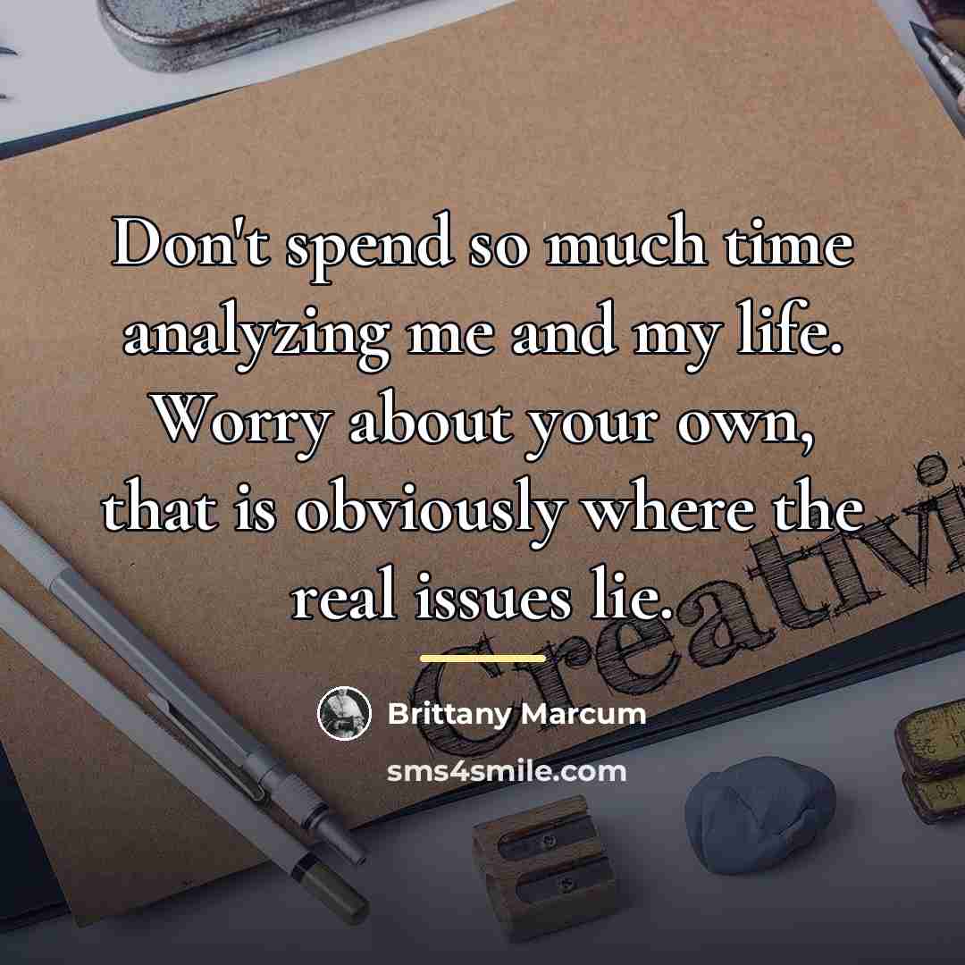 “Don't spend so much time analyzing me and my life.…” quote by Brittany Marcum