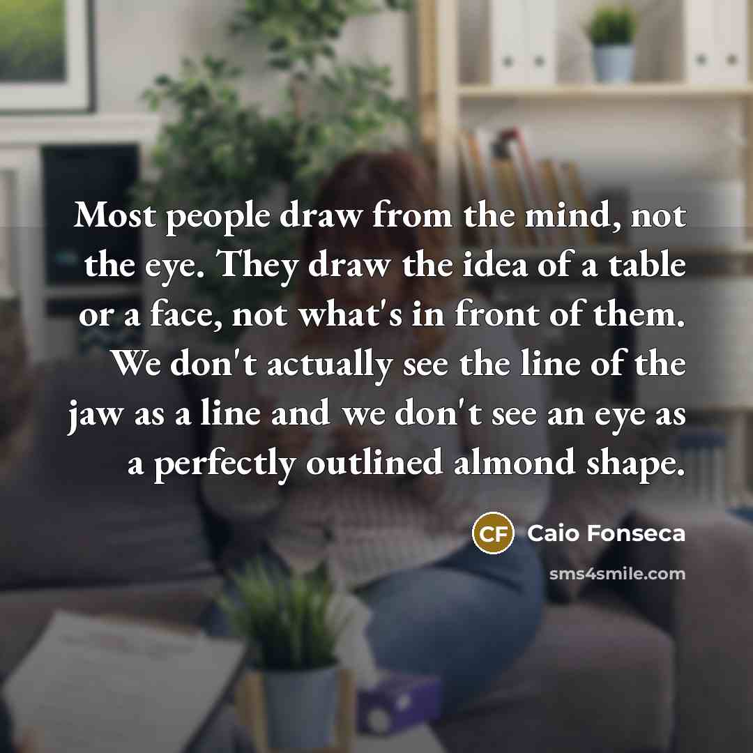 “Most people draw from the mind, not the eye. They…” quote by Caio Fonseca