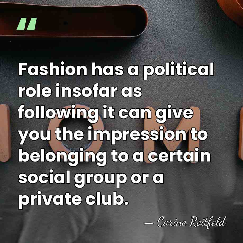 Fashion has a political role insofar as following it can give you&hellip; - Carine Roitfeld