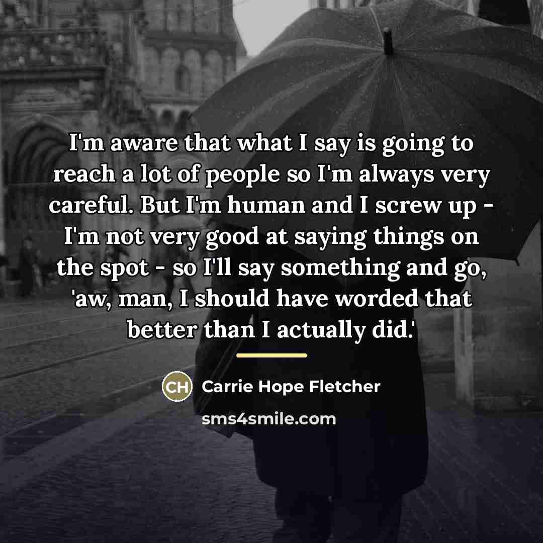 “I'm aware that what I say is going to reach…” quote by Carrie Hope Fletcher