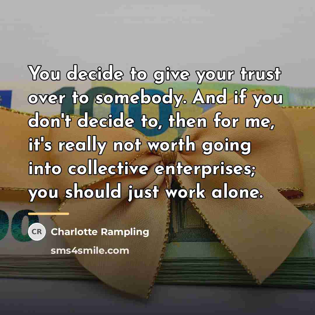 “You decide to give your trust over to somebody. And…” quote by Charlotte Rampling