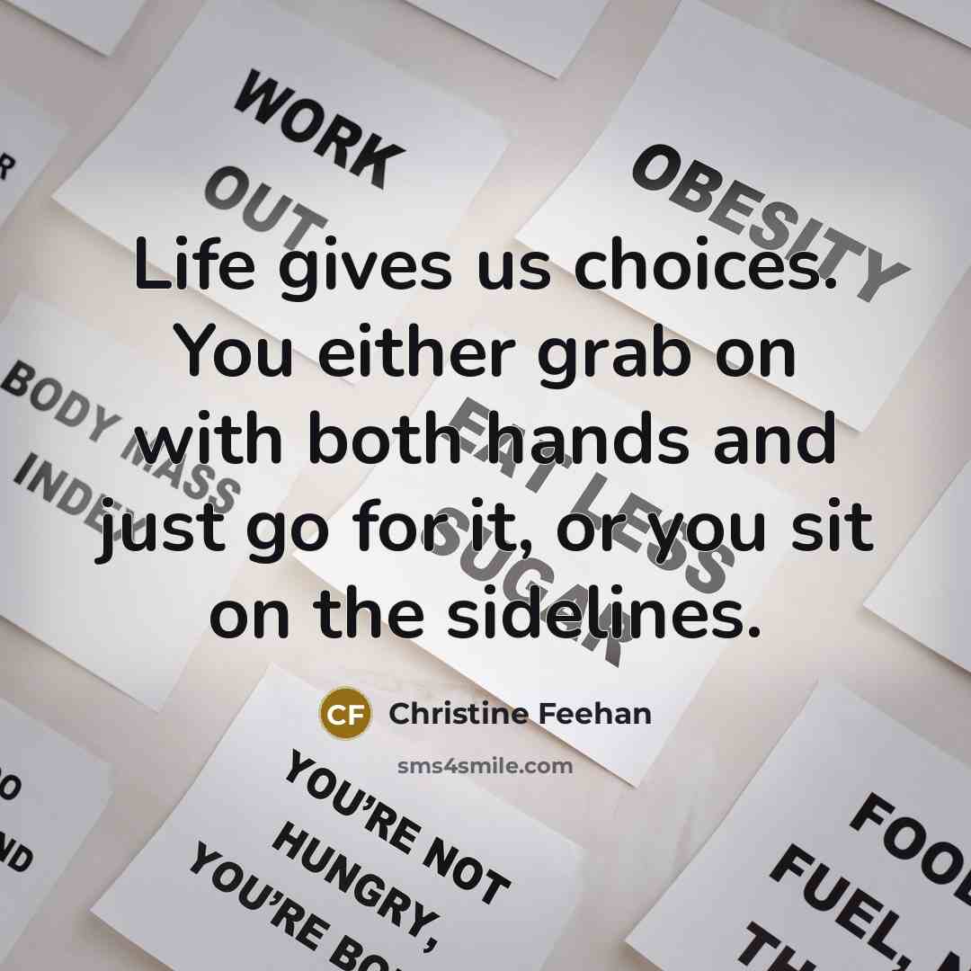 “Life gives us choices. You either grab on with both…” quote by Christine Feehan