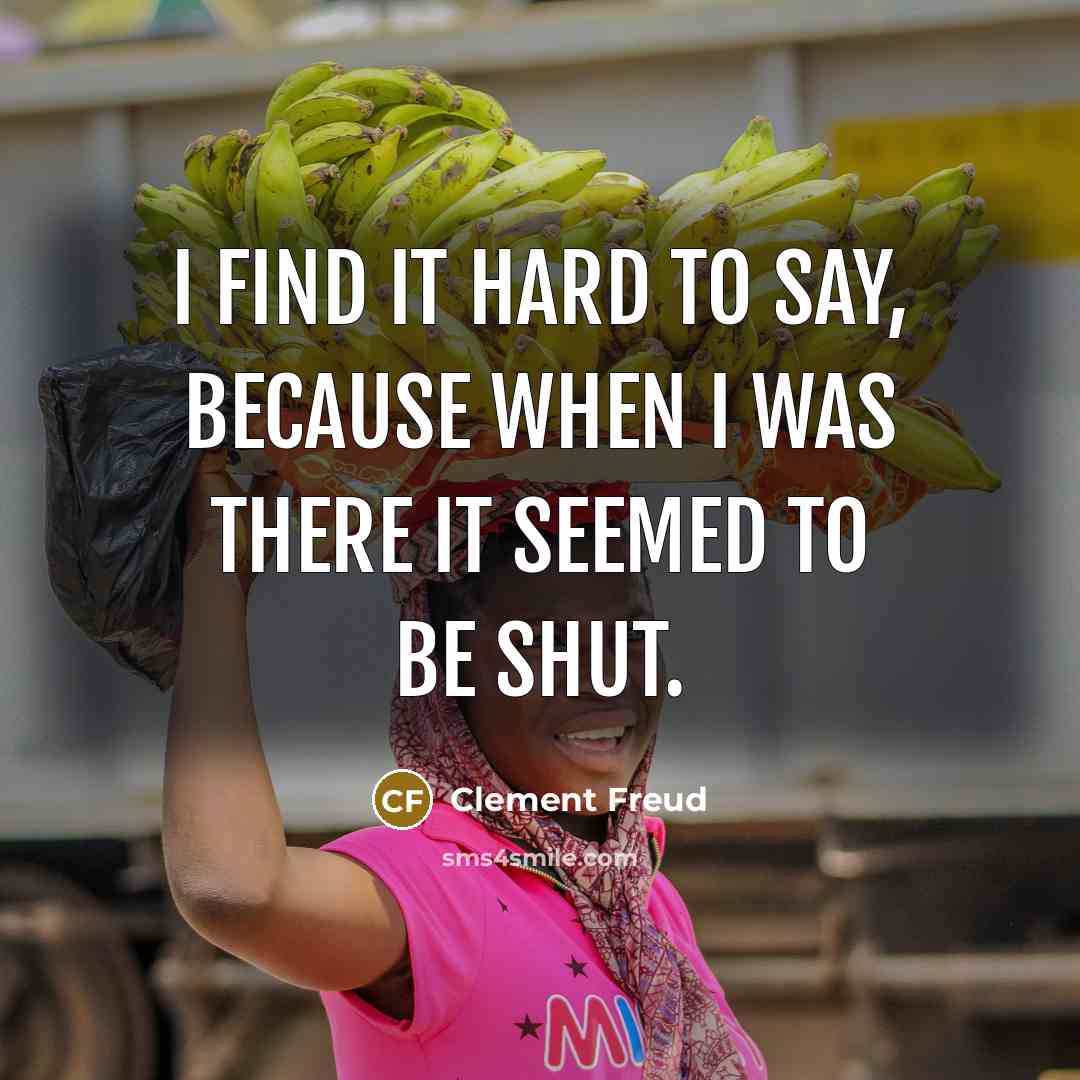“I find it hard to say, because when I was…” quote by Clement Freud
