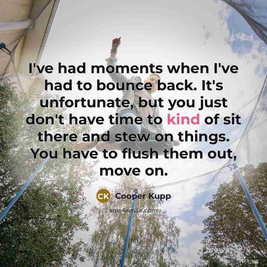 “I've had moments when I've had to bounce back. It's…” quote by Cooper Kupp