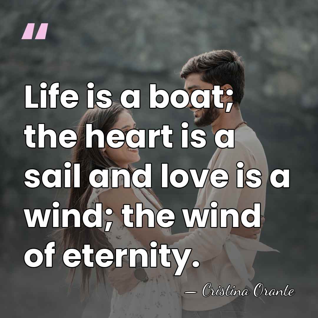Life is a boat; the heart is a sail and love is&hellip; - Cristina Orante