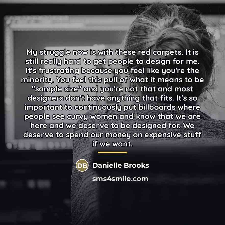 “My struggle now is with these red carpets. It is…” quote by Danielle Brooks