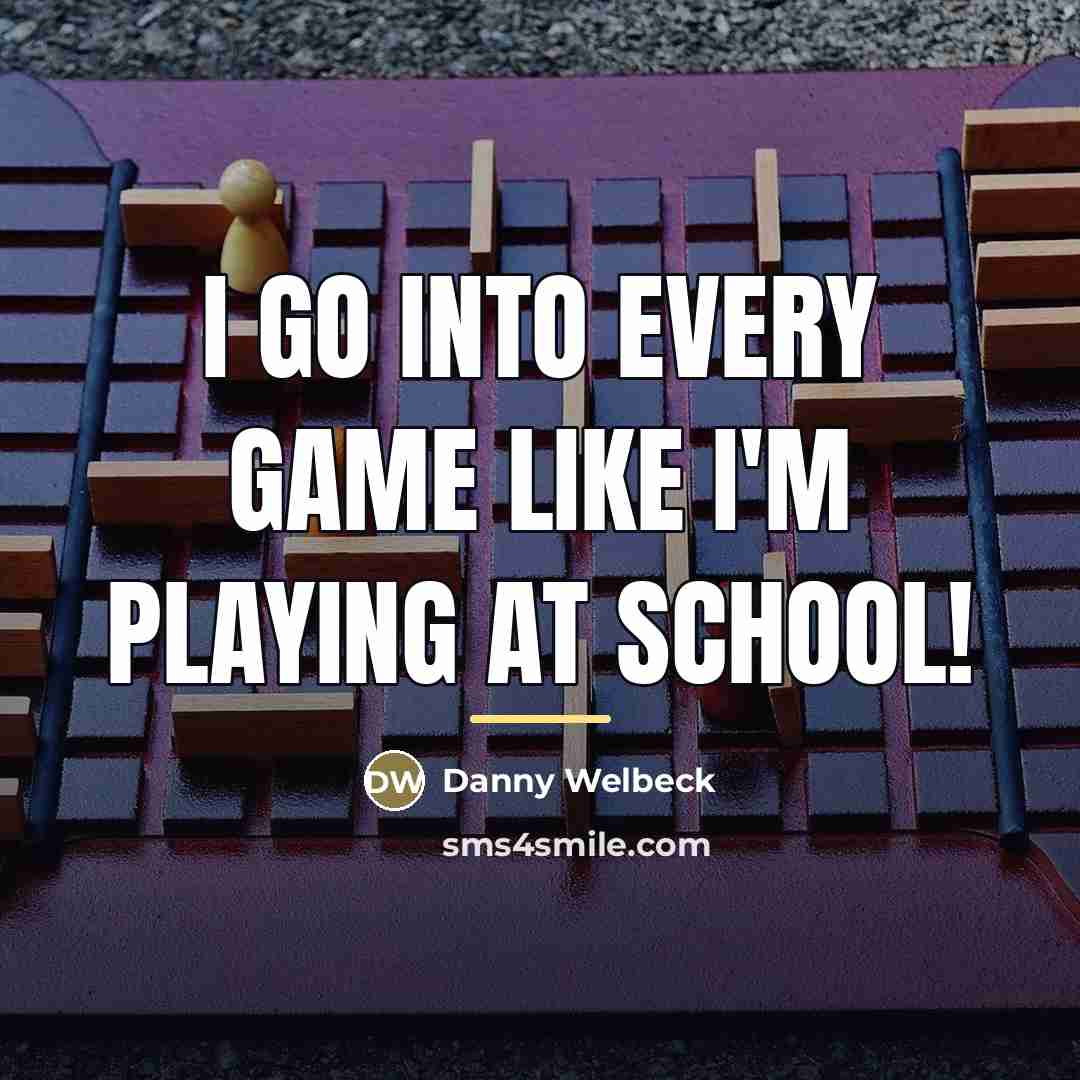 “I go into every game like I'm playing at school!…” quote by Danny Welbeck
