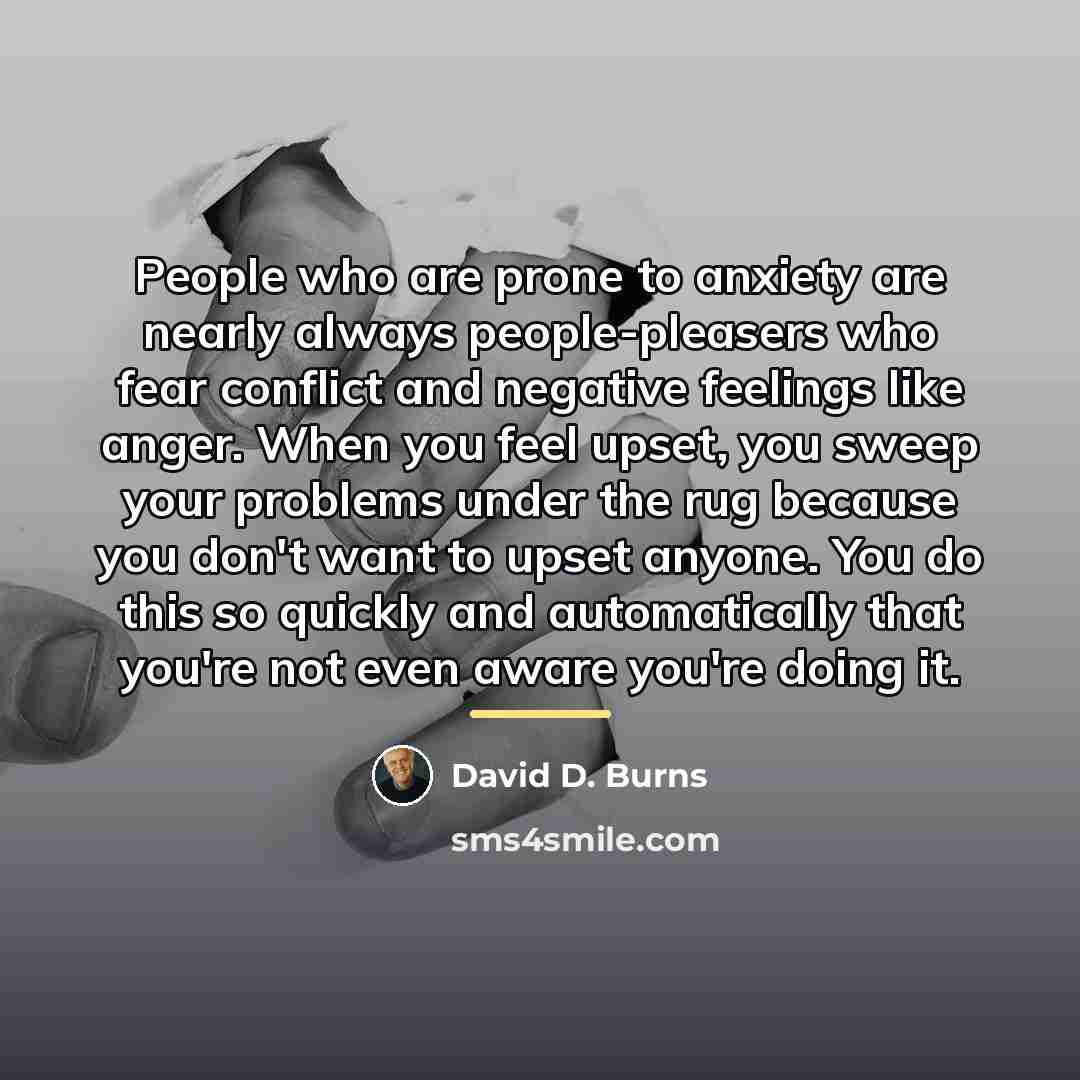 “People who are prone to anxiety are nearly always people-pleasers…” quote by David D. Burns