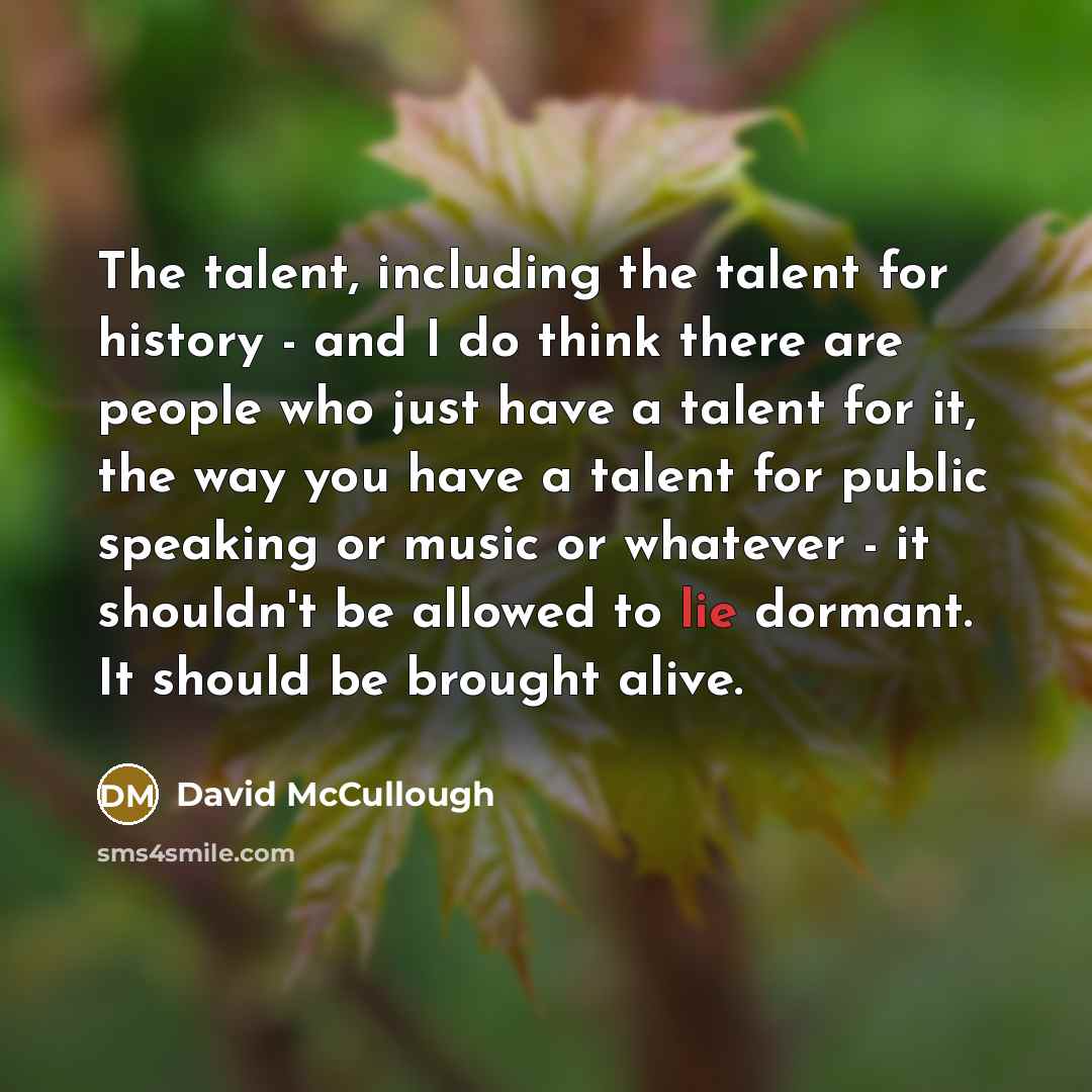 “The talent, including the talent for history - and I…” quote by David McCullough