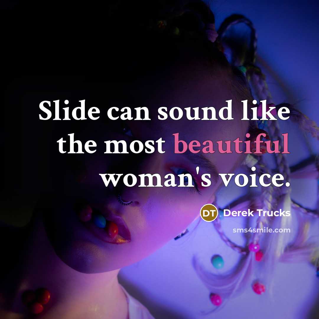 “Slide can sound like the most beautiful woman's voice.…” quote by Derek Trucks