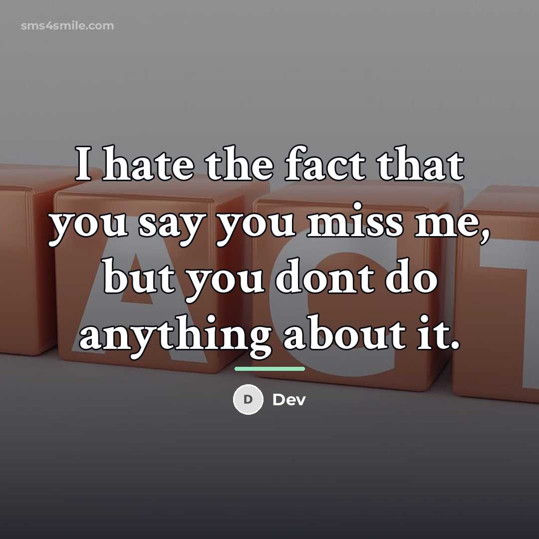 “I hate the fact that you say you miss me,…” quote by Dev