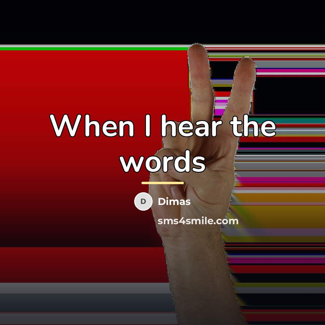 “When I hear the words…” quote by Dimas