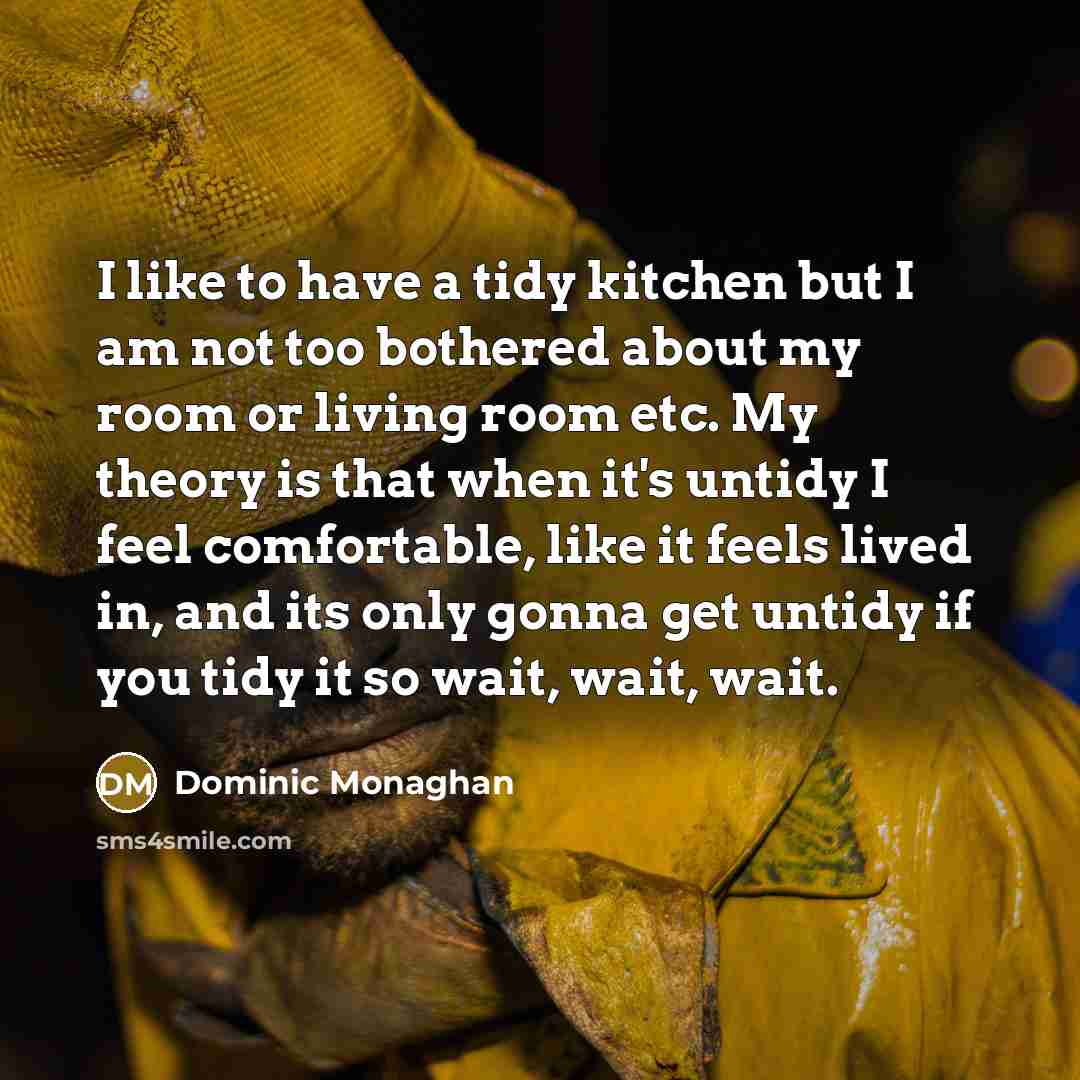 “I like to have a tidy kitchen but I am…” quote by Dominic Monaghan