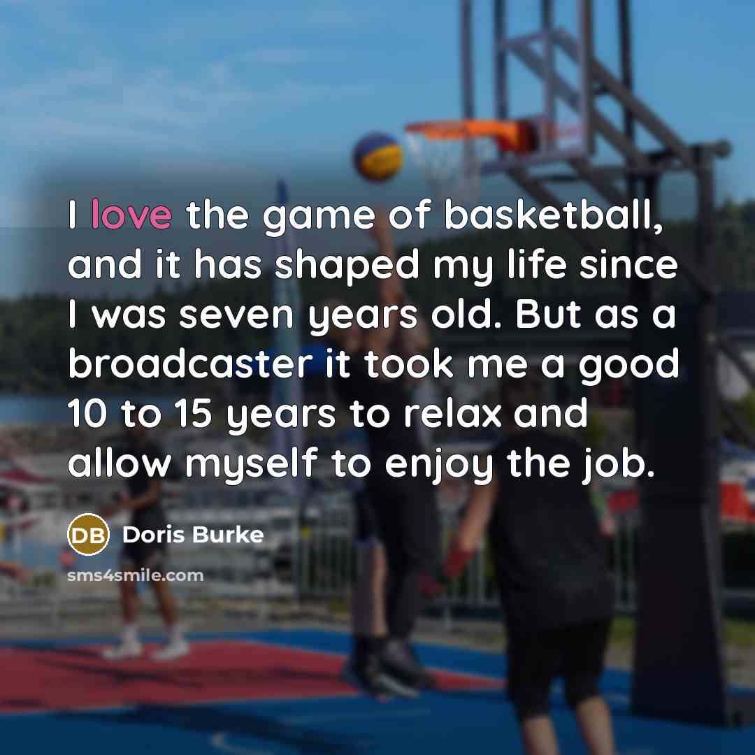 “I love the game of basketball, and it has shaped…” quote by Doris Burke
