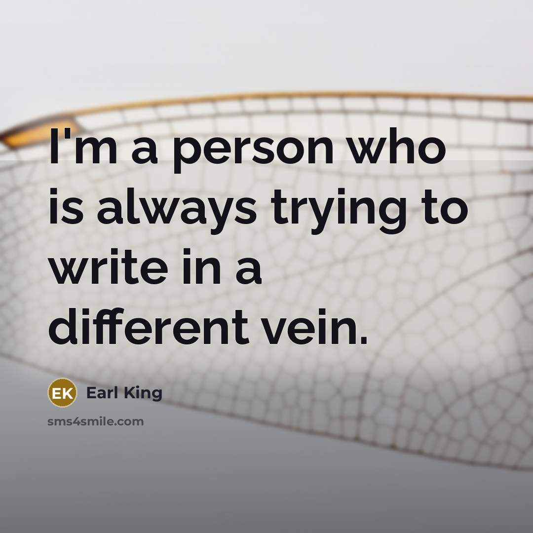 “I'm a person who is always trying to write in…” quote by Earl King