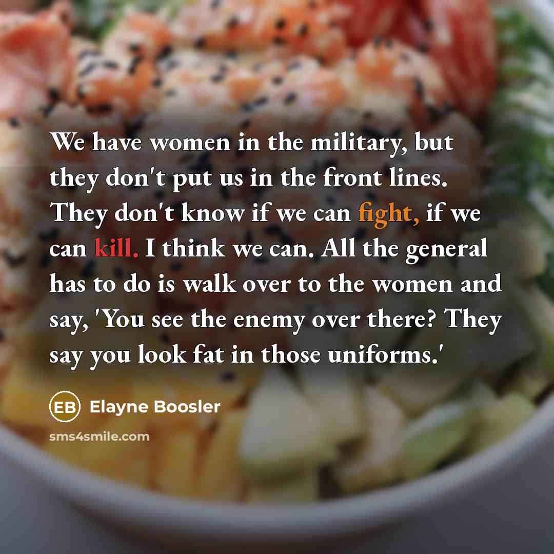 “We have women in the military, but they don't put…” quote by Elayne Boosler