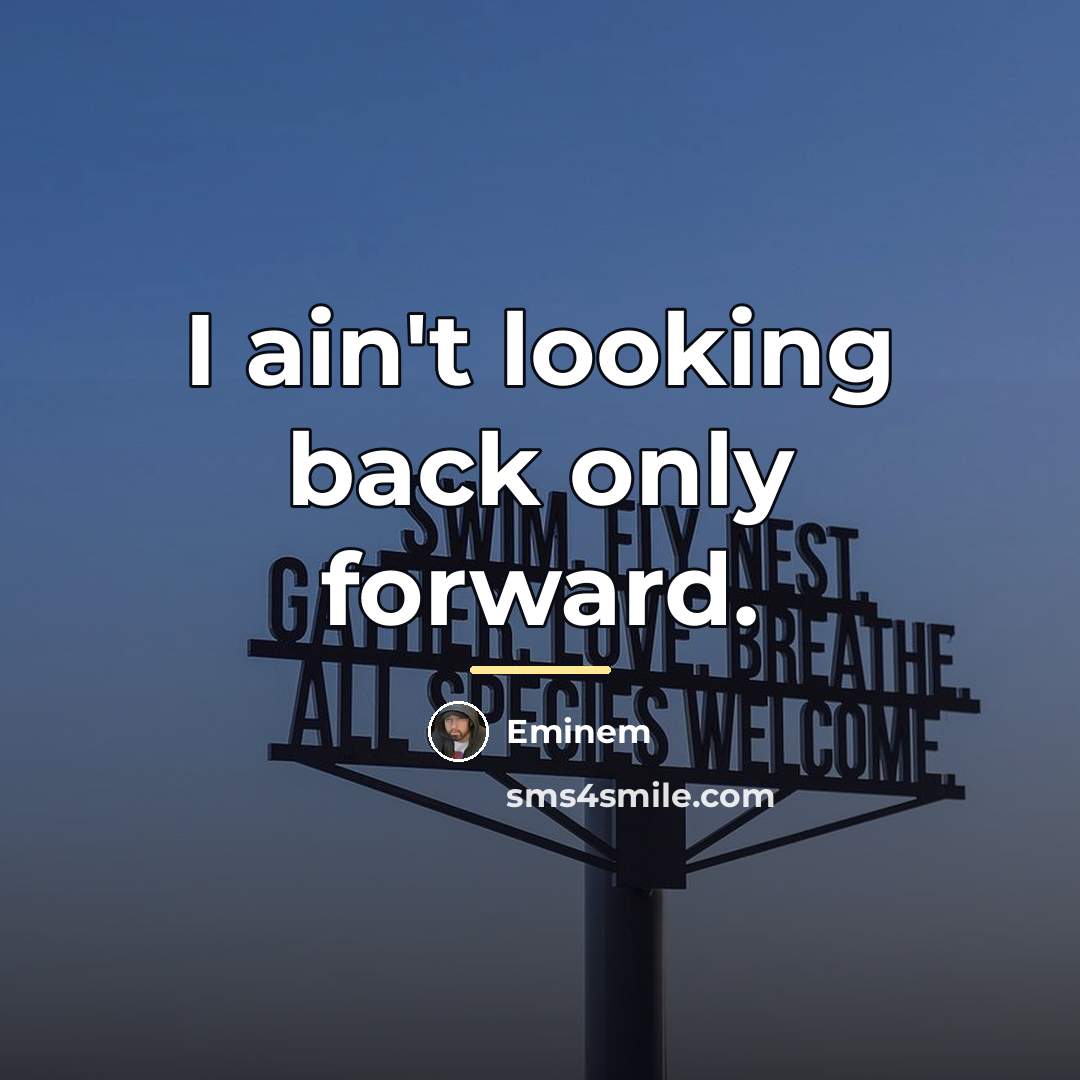 “I ain't looking back only forward.…” quote by Eminem