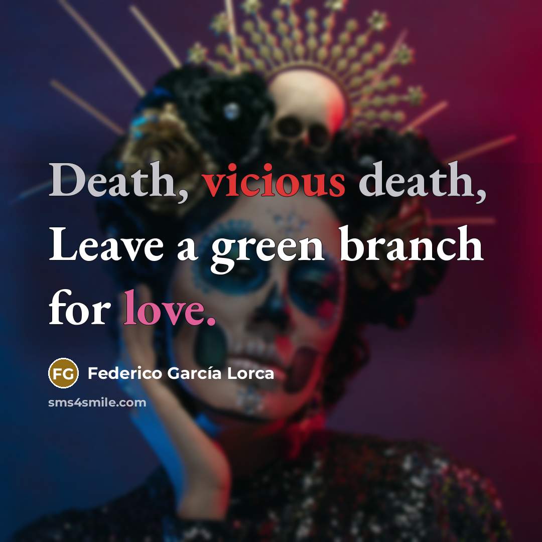 “Death, vicious death, Leave a green branch for love.…” quote by Federico Garcia Lorca