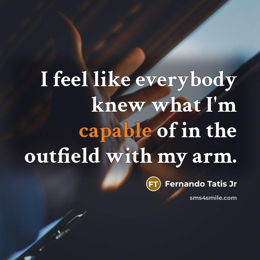 “I feel like everybody knew what I'm capable of in…” quote by Fernando Tatis Jr