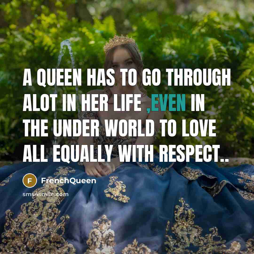 “A Queen has to go through alot in her life…” quote by Frenchqueen